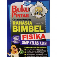 BUKU PINTAR CATATAN PENTING RAHASIA BIMBEL FISIKA : SMP KELAS 7,8,9