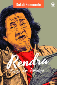 RENDRA : KARYA DAN DUNIANYA