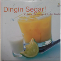 DINGIN SEGAR! 80 RESEP SMOOTHIE, JUS, dan KOKTAIL