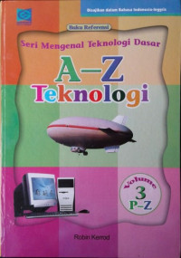 BUKU REFERENSI SERI MENGENAL TEKNOLOGI DASAR : A-Z TEKNOLOGI