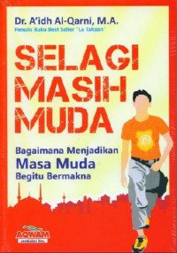 SELAGI MASIH MUDA : BAGAIMANA MENJADIKAN MASA MUDA BEGITU BERMAKNA