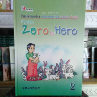 BUKU REFERENSI ENSIKLOPEDIA MATEMATIKA UNTUK ANAK : FROM ZERO TO HERO PECAHAN