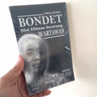 TRUE STORY BONDET : SISI HITAM SEORANG WARTAWAN